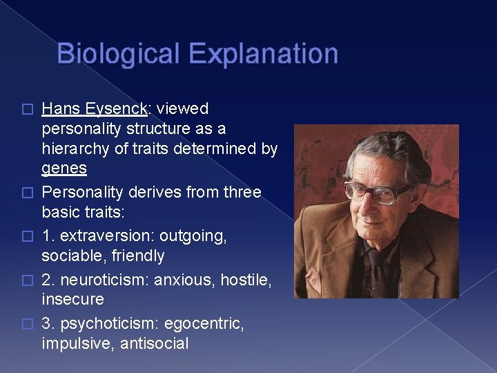 Biological Explanation � � � Hans Eysenck: viewed personality structure as a hierarchy of