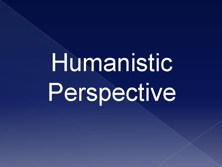 Humanistic Perspective 