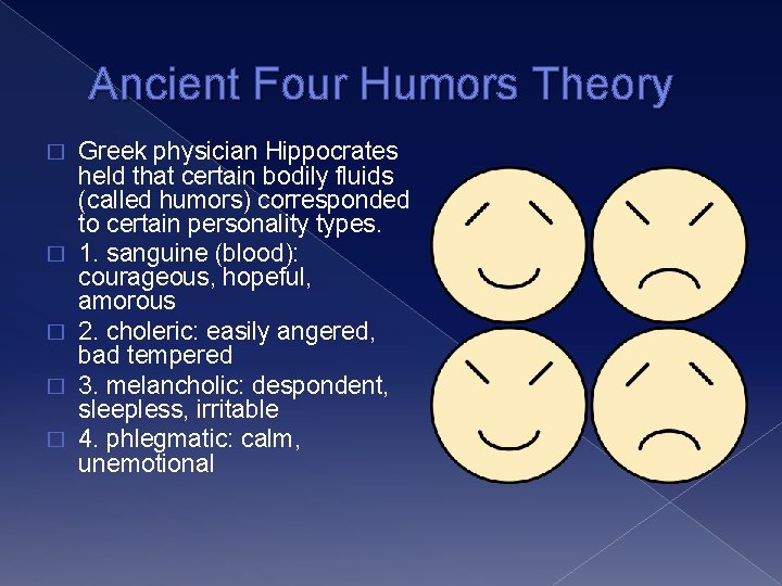 Ancient Four Humors Theory � � � Greek physician Hippocrates held that certain bodily