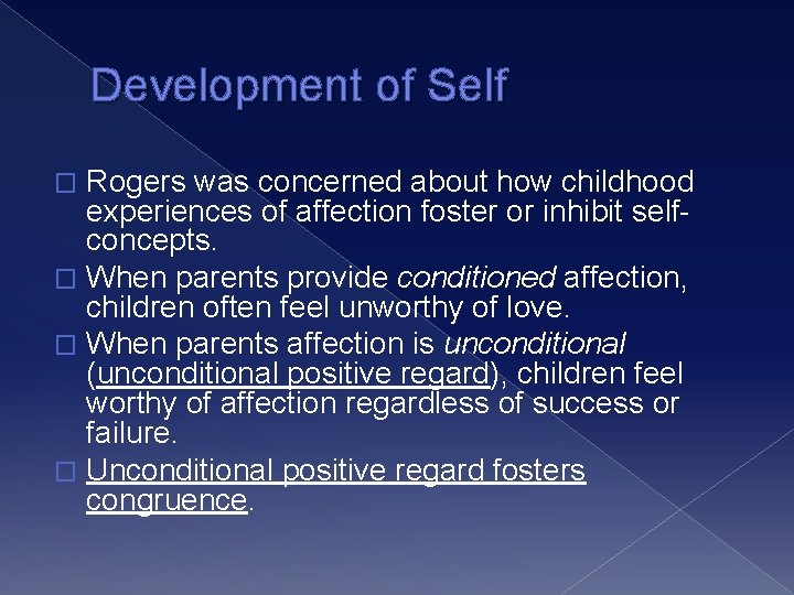 Development of Self Rogers was concerned about how childhood experiences of affection foster or