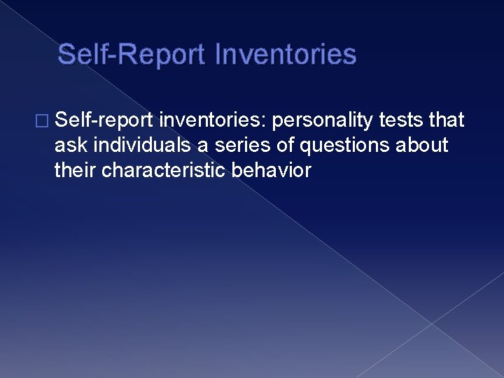 Self-Report Inventories � Self-report inventories: personality tests that ask individuals a series of questions