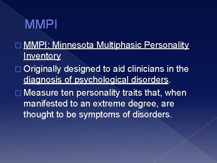 MMPI � MMPI: Minnesota Multiphasic Personality Inventory � Originally designed to aid clinicians in