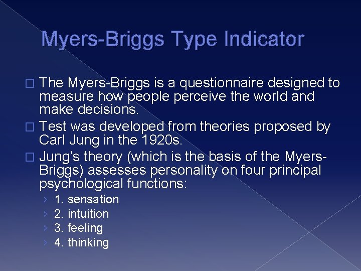 Myers-Briggs Type Indicator The Myers-Briggs is a questionnaire designed to measure how people perceive