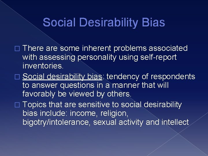 Social Desirability Bias There are some inherent problems associated with assessing personality using self-report