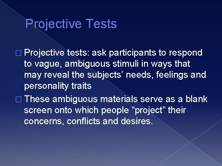 Projective Tests � Projective tests: ask participants to respond to vague, ambiguous stimuli in