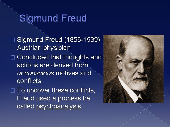 Sigmund Freud (1856 -1939): Austrian physician � Concluded that thoughts and actions are derived