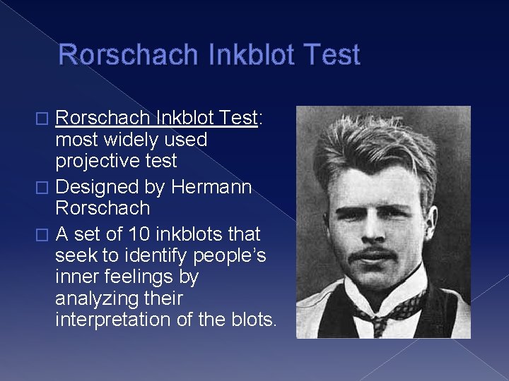 Rorschach Inkblot Test: most widely used projective test � Designed by Hermann Rorschach �