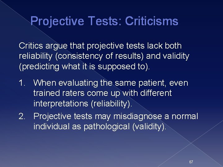 Projective Tests: Criticisms Critics argue that projective tests lack both reliability (consistency of results)