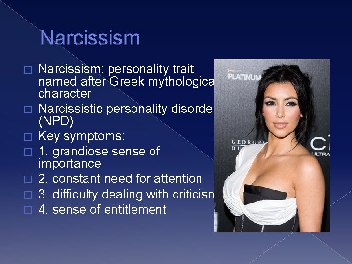 Narcissism � � � � Narcissism: personality trait named after Greek mythological character Narcissistic