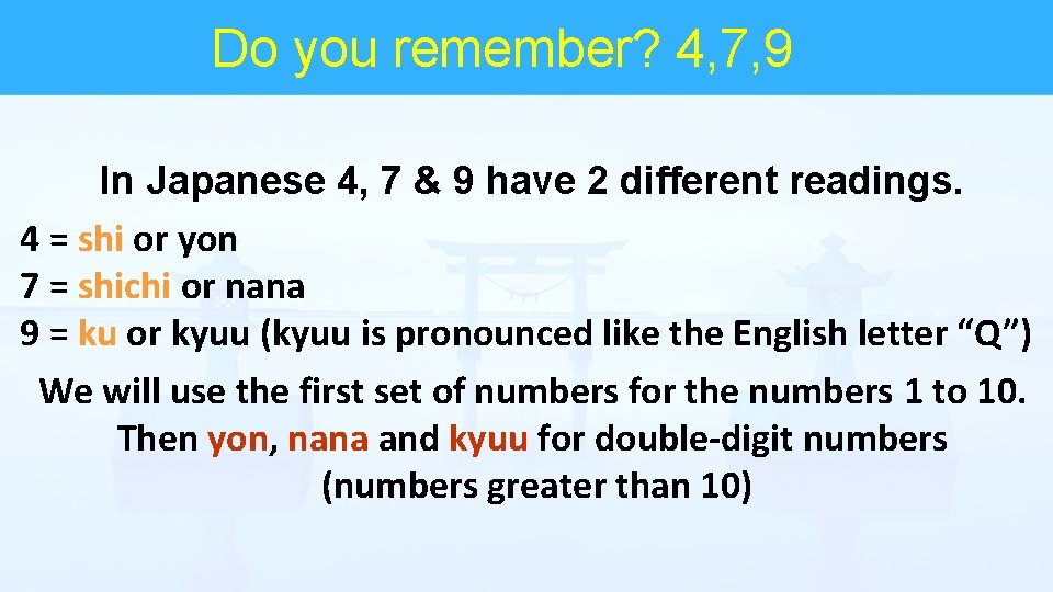 Do you remember? 4, 7, 9 In Japanese 4, 7 & 9 have 2