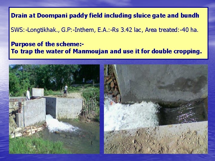 Drain at Doompani paddy field including sluice gate and bundh SWS: -Longtikhak. , G.