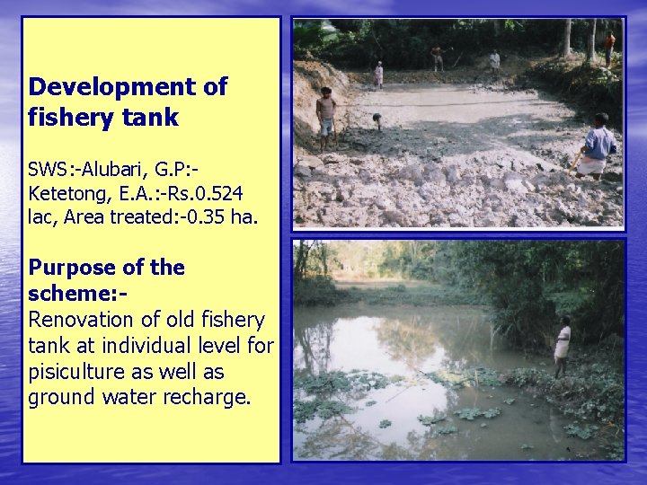 Development of fishery tank SWS: -Alubari, G. P: Ketetong, E. A. : -Rs. 0.