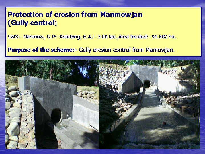 Protection of erosion from Manmowjan (Gully control) SWS: - Manmow, G. P: - Ketetong,