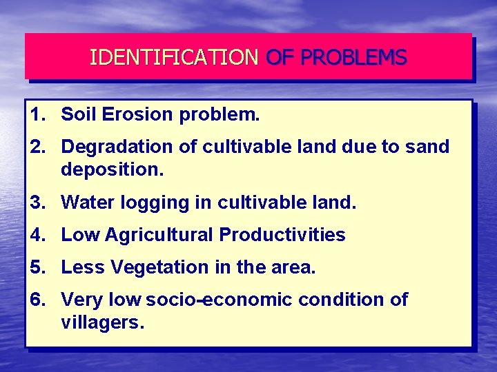 IDENTIFICATION OF PROBLEMS 1. Soil Erosion problem. 2. Degradation of cultivable land due to