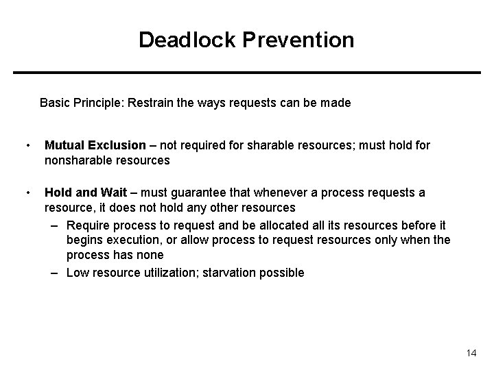 Deadlock Prevention Basic Principle: Restrain the ways requests can be made • Mutual Exclusion