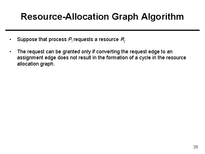 Resource-Allocation Graph Algorithm • Suppose that process Pi requests a resource Rj • The