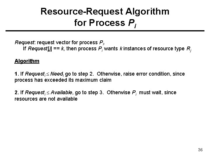Resource-Request Algorithm for Process Pi Request: request vector for process Pi. If Requesti[j] ==