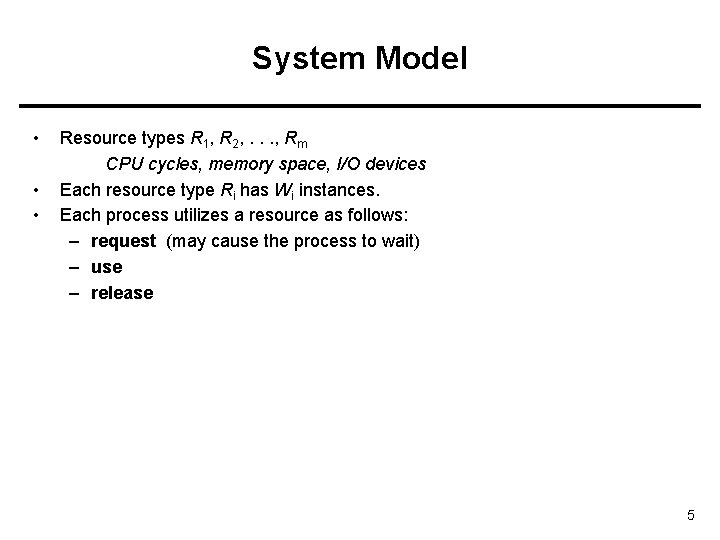 System Model • • • Resource types R 1, R 2, . . .