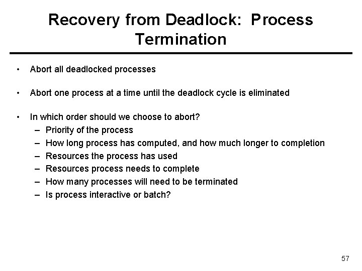 Recovery from Deadlock: Process Termination • Abort all deadlocked processes • Abort one process