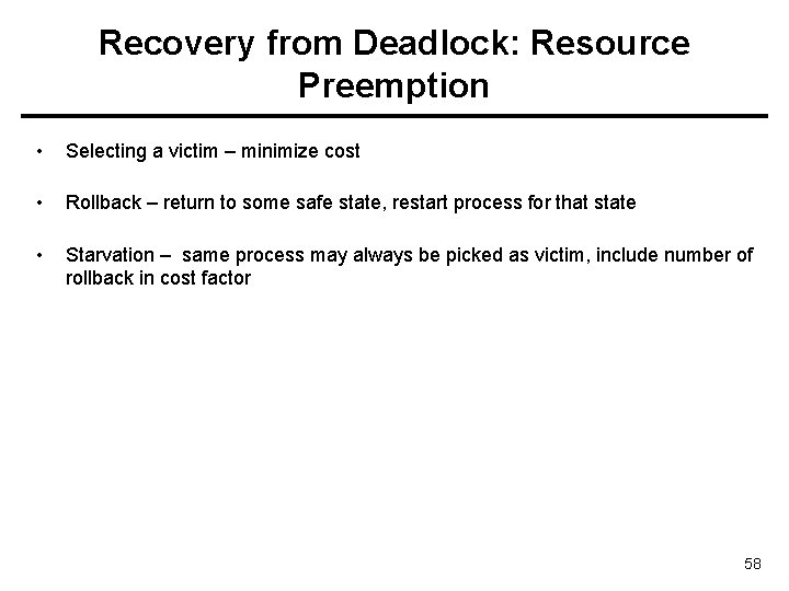 Recovery from Deadlock: Resource Preemption • Selecting a victim – minimize cost • Rollback