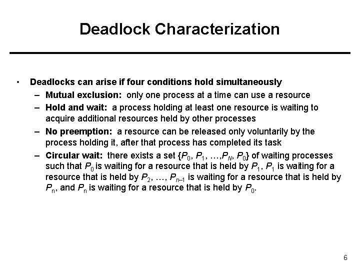 Deadlock Characterization • Deadlocks can arise if four conditions hold simultaneously – Mutual exclusion: