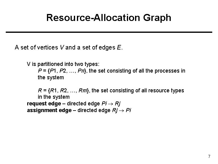 Resource-Allocation Graph A set of vertices V and a set of edges E. V