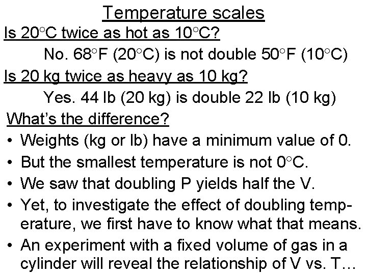 Temperature scales Is 20 C twice as hot as 10 C? No. 68 F