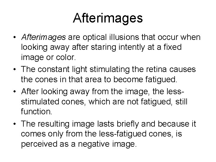 Afterimages • Afterimages are optical illusions that occur when looking away after staring intently