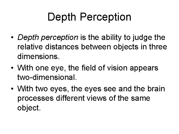 Depth Perception • Depth perception is the ability to judge the relative distances between