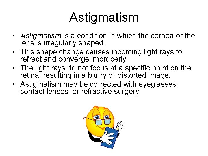 Astigmatism • Astigmatism is a condition in which the cornea or the lens is