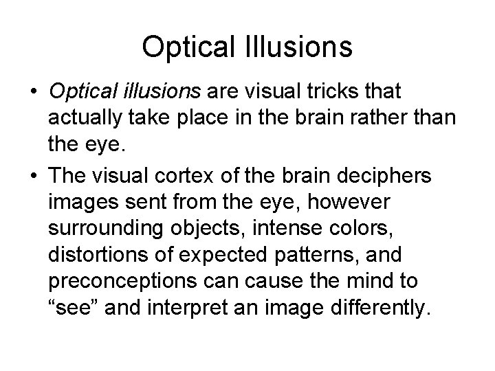 Optical Illusions • Optical illusions are visual tricks that actually take place in the