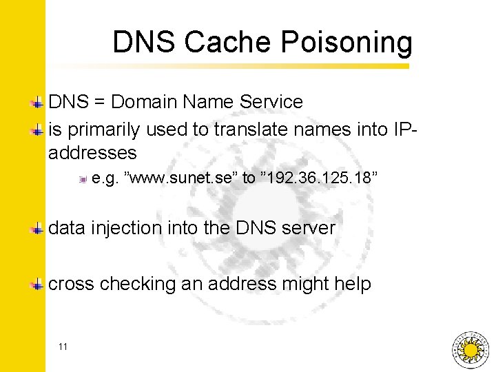 DNS Cache Poisoning DNS = Domain Name Service is primarily used to translate names