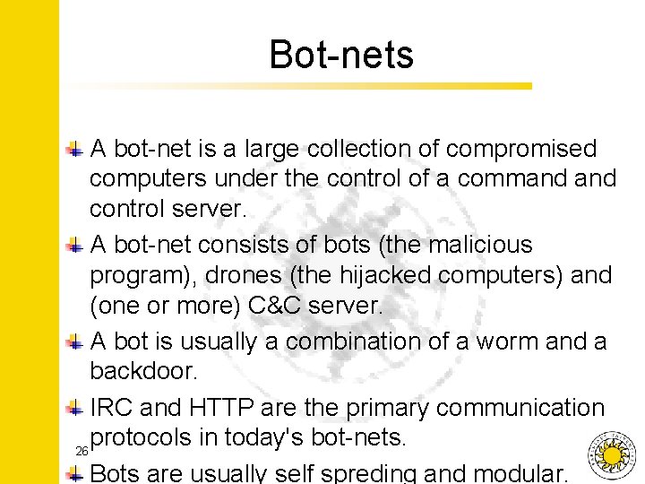 Bot-nets A bot-net is a large collection of compromised computers under the control of