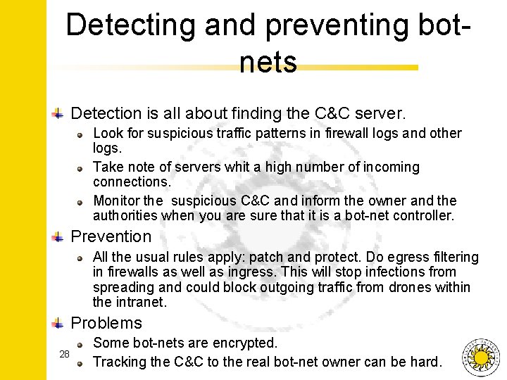 Detecting and preventing botnets Detection is all about finding the C&C server. Look for