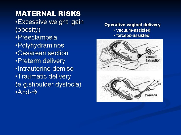 MATERNAL RISKS • Excessive weight gain (obesity) • Preeclampsia • Polyhydraminos • Cesarean section