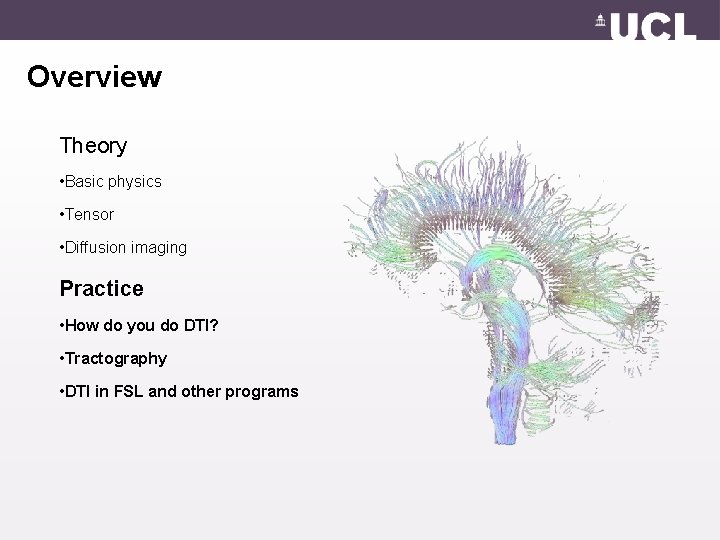 Overview Theory • Basic physics • Tensor • Diffusion imaging Practice • How do