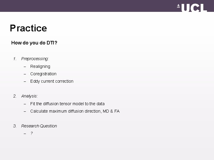 Practice How do you do DTI? 1. 2. 3. Preprocessing: – Realigning – Coregistration