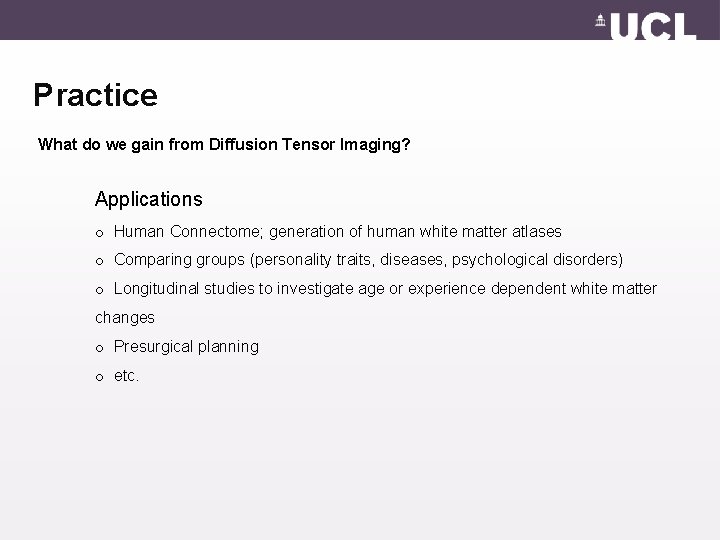 Practice What do we gain from Diffusion Tensor Imaging? Applications o Human Connectome; generation