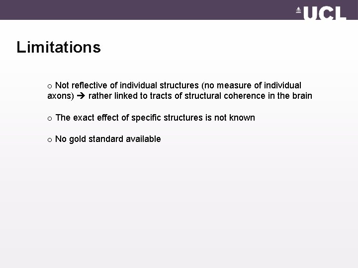 Limitations o Not reflective of individual structures (no measure of individual axons) rather linked