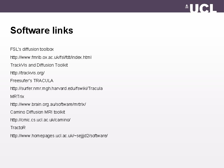 Software links FSL’s diffusion toolbox http: //www. fmrib. ox. ac. uk/fsl/fdt/index. html Track. Vis