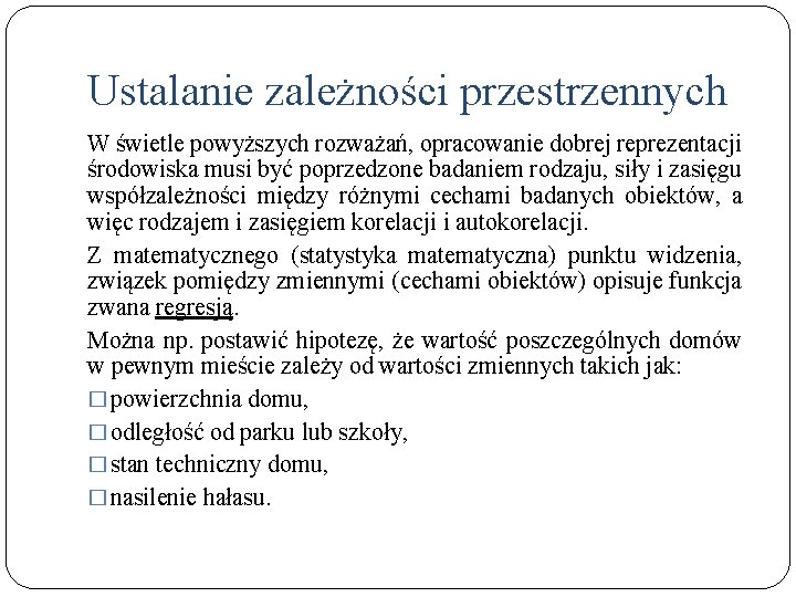 Ustalanie zależności przestrzennych W świetle powyższych rozważań, opracowanie dobrej reprezentacji środowiska musi być poprzedzone