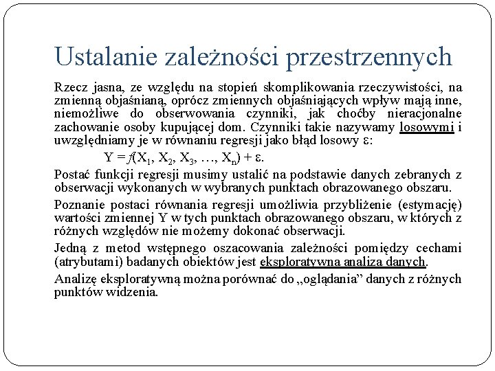 Ustalanie zależności przestrzennych Rzecz jasna, ze względu na stopień skomplikowania rzeczywistości, na zmienną objaśnianą,