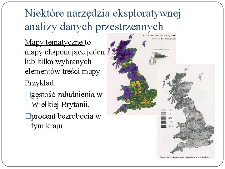 Niektóre narzędzia eksploratywnej analizy danych przestrzennych Mapy tematyczne to mapy eksponujące jeden lub kilka