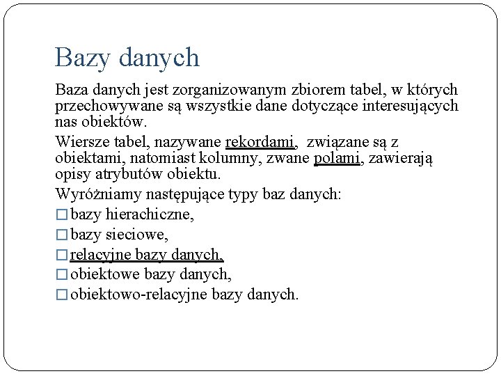 Bazy danych Baza danych jest zorganizowanym zbiorem tabel, w których przechowywane są wszystkie dane