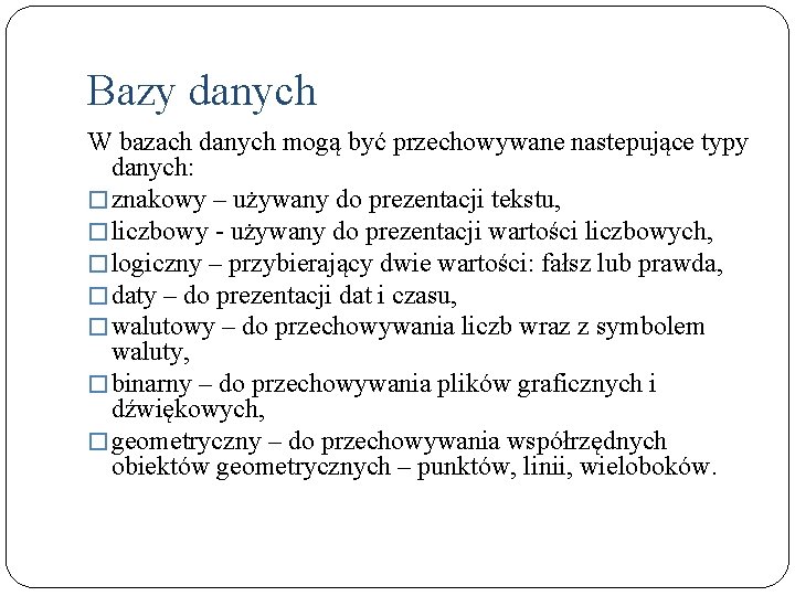 Bazy danych W bazach danych mogą być przechowywane nastepujące typy danych: � znakowy –