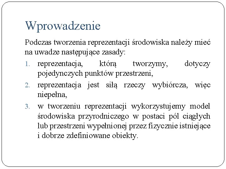 Wprowadzenie Podczas tworzenia reprezentacji środowiska należy mieć na uwadze następujące zasady: 1. reprezentacja, którą