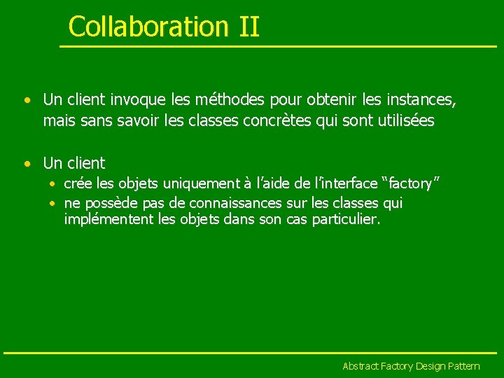 Collaboration II • Un client invoque les méthodes pour obtenir les instances, mais sans