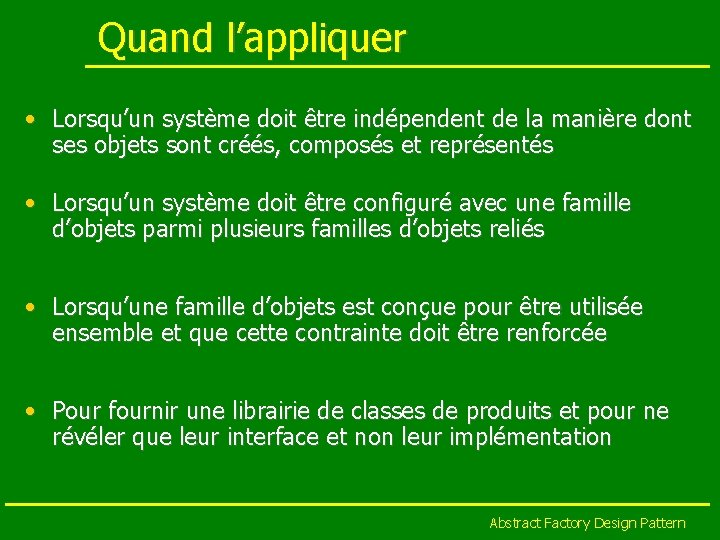 Quand l’appliquer • Lorsqu’un système doit être indépendent de la manière dont ses objets