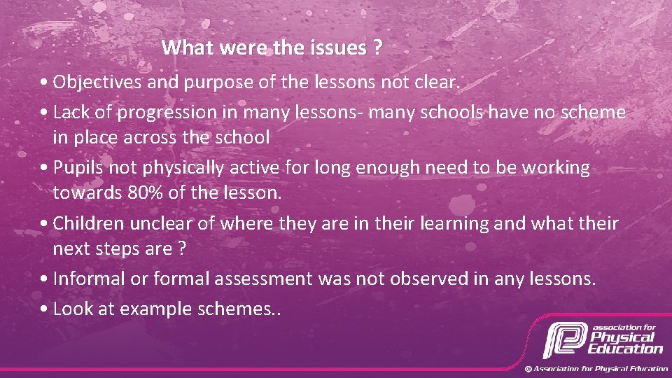What were the issues ? • Objectives and purpose of the lessons not clear.