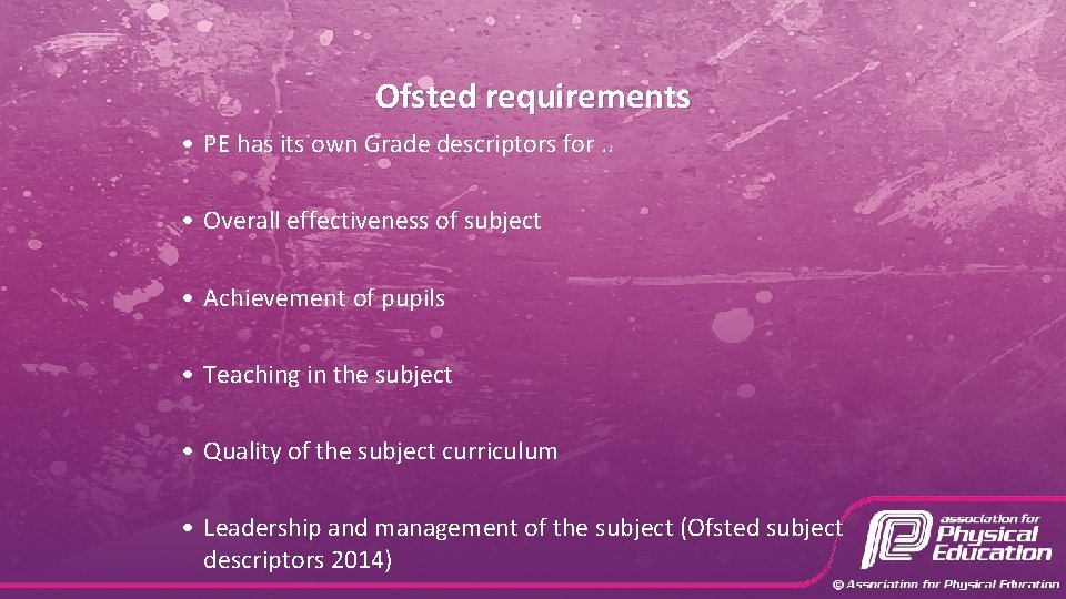 Ofsted requirements • PE has its own Grade descriptors for. . • Overall effectiveness